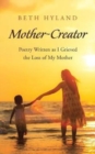 Image for Mother-Creator : Poetry Written as I Grieved the Loss of My Mother