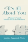 Image for It&#39;S All About You: A Guide to Good Mental Health and Wellness