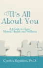 Image for It&#39;s All About You : A Guide to Good Mental Health and Wellness
