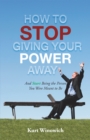 Image for How to Stop Giving Your Power Away: And Start Being the Person You Were Meant to Be