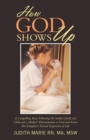 Image for How God Shows Up : A Compelling Story Following the Sudden Death of a Child and a Mother&#39;s Determination to Find and Know Her Daughter&#39;s Eternal Expression of Life