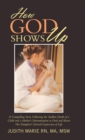 Image for How God Shows Up : A Compelling Story Following the Sudden Death of a Child and a Mother&#39;s Determination to Find and Know Her Daughter&#39;s Eternal Expression of Life
