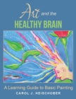 Image for Art and the Healthy Brain : A Learning Guide to Basic Painting