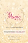 Image for Be the Magic of You : Tools to Transform Your Life!