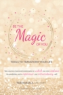 Image for Be the Magic of You: Tools to Transform Your Life!