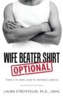 Image for Wife Beater Shirt Optional : There Is No Dress Code for Domestic Violence