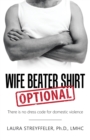 Image for Wife Beater Shirt Optional: There Is No Dress Code for Domestic Violence
