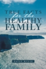 Image for True Facts for the Healthy Family