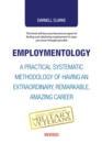 Image for Employmentology: A Practical Systematic Methodology of Having an Extraordinary, Remarkable, Amazing Career