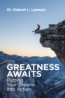 Image for Greatness Awaits: Putting Your Dreams into Action