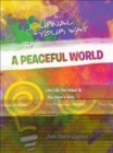 Image for Journal Your Way To A Peaceful World : Live Like You Want It; You Have a Role; Your Happiness Matters