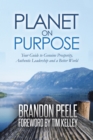 Image for Planet on Purpose: Your Guide to Genuine Prosperity, Authentic Leadership and a Better World.