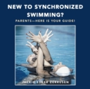 Image for New to Synchronized Swimming? : Parents-Here Is Your Guide!