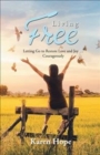Image for Living Free : Letting Go to Restore Love and Joy ... Courageously