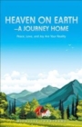Image for Heaven on Earth-A Journey Home : Peace, Love, and Joy Are Your Reality