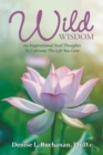 Image for Wild Wisdom : 101 Inspirational Seed Thoughts to Cultivate the Life You Love