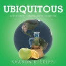Image for Ubiquitous : Apple Juice, Lemon Juice, Olive Oil