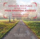 Image for Mindful Red Flags as You Walk Your Spiritual Journey : How to Recognize Them and Move Forward with Grace