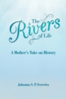 Image for The Rivers of Life : A Mother&#39;S Take on History