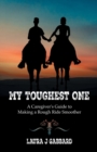 Image for My Toughest One : A Caregiver&#39;S Guide to Making a Rough Ride Smoother