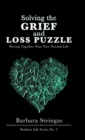 Image for Solving the Grief and Loss Puzzle : Piecing Together Your New Normal Life Radiant Life Series No. 2