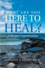 Image for What Are You Here to Heal?