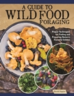 Image for A Guide to Wild Food Foraging : Proper Techniques for Finding and Preparing Nature&#39;s Flavorful Edibles