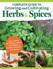 Image for Complete Guide to Growing and Cultivating Herbs and Spices : Expert Advice to Planting Indoors and Outdoors, the Best Containers, and Storage