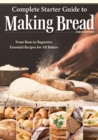 Image for Complete Starter Guide to Making Bread : From Buns to Baguettes, Essential Recipes for All Bakers