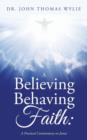 Image for A Believing Behaving Faith : A Practical Commentary on James