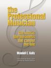 Image for The Professional Musician : the Music the Business the Career the Life