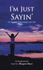 Image for I&#39;m Just Sayin&#39; : An Intimate Relationship with God