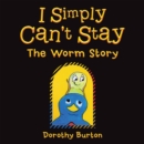 Image for I Simply Can&#39;t Stay: The Worm Story
