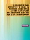 Image for Comparative Study of Wh-Words in Chinese Efl Textbooks, Elicited Native and Non-Native Speaker Data and Written Native and Non-Native Speaker Corpora: A Thesis Submitted to the Graduate School of Humanities of the University of Birmingham for the Degree of Doctor of Philosopy