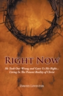 Image for Right Now: He Took Our Wrong and Gave Us His Right . . . Living in the Present Reality of Christ
