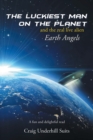 Image for Luckiest Man on the Planet: And the Real Live Alien Earth Angels