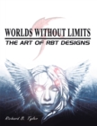 Image for Worlds Without Limits: the Art of Rbt Designs
