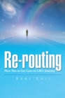 Image for Re-Routing: How Not to Get Lost on Life&#39;s Journey.