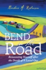 Image for Bend in the Road: Reinventing Yourself After the Death of a Loved One