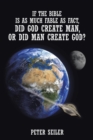Image for If the Bible is as Much Fable as Fact, Did God Create Man or Did Man Create God?