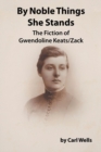 Image for By Noble Things She Stands : The Fiction of Gwendoline Keats/Zack