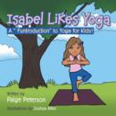 Image for Isabel Likes Yoga : A &quot;Funtroduction&quot; to Yoga for Kids!