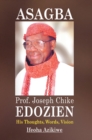 Image for Asagba: His Royal Majesty, Prof. Joseph Chike Edozien, CFR, Asagba of Asaba : his thoughts, words, vission