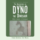 Image for Adventures of Dyno the Dinosaur: Dyno&#39;s Journey to Friendship