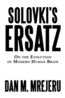 Image for Solovki&#39;s Ersatz: On the Evolution of Modern Human Brain