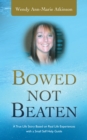 Image for Bowed not beaten: a true life story based on real life experiences with a small self help guide