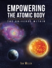 Image for Empowering the atomic body  : the universe within
