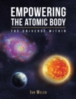 Image for Empowering the atomic body: the universe within