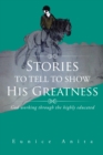 Image for Stories to Tell to Show His Greatness: God Working Through the Highly Educated