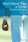 Image for Much More Than a Game: An Andrew Ball Novel